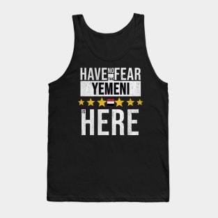 Have No Fear The Yemeni Is Here - Gift for Yemeni From Yemen Tank Top